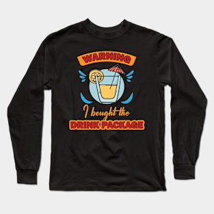 Warning I bought the drink package Long Sleeve T-Shirt